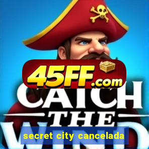 secret city cancelada